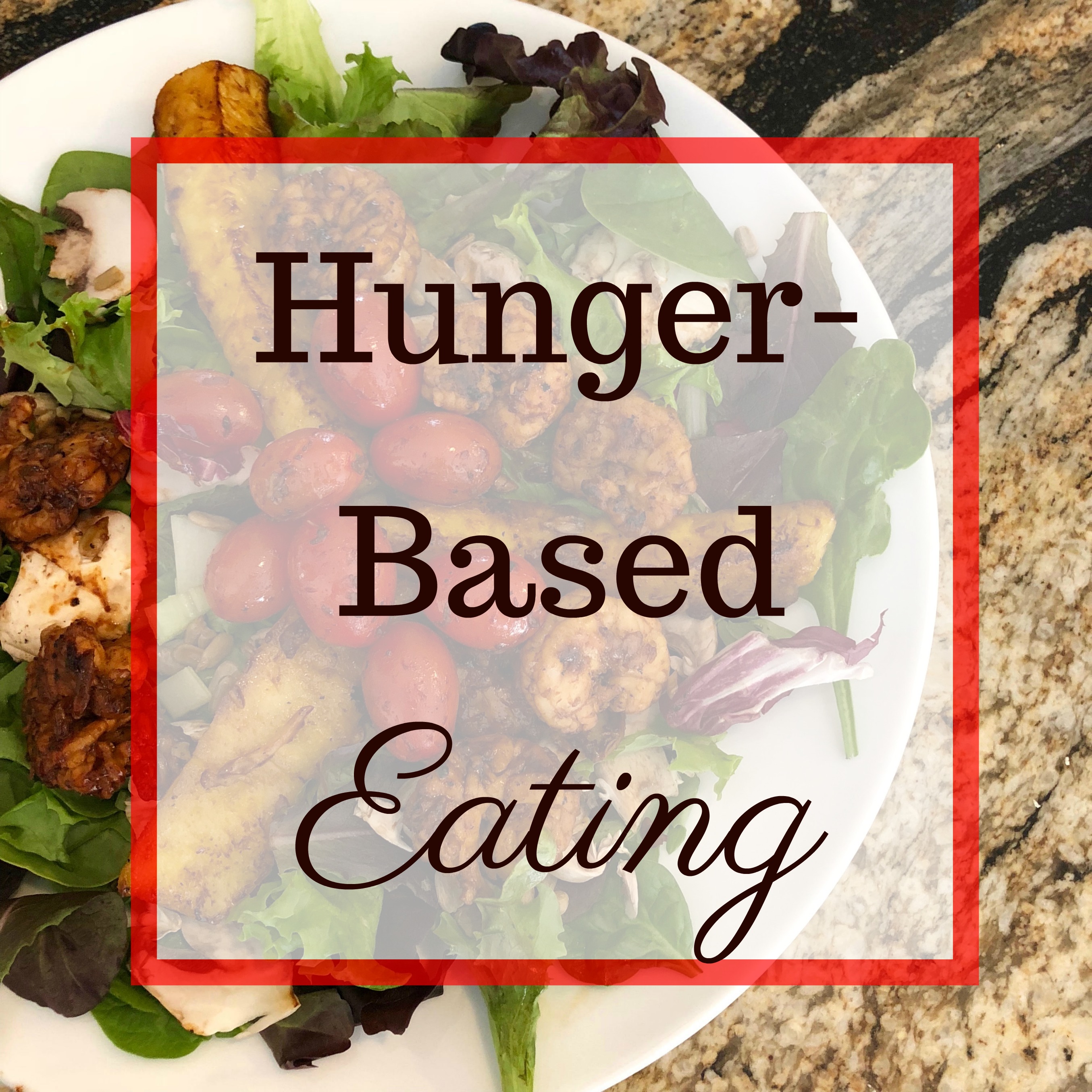 Getting Back on Track- Hunger Based Eating